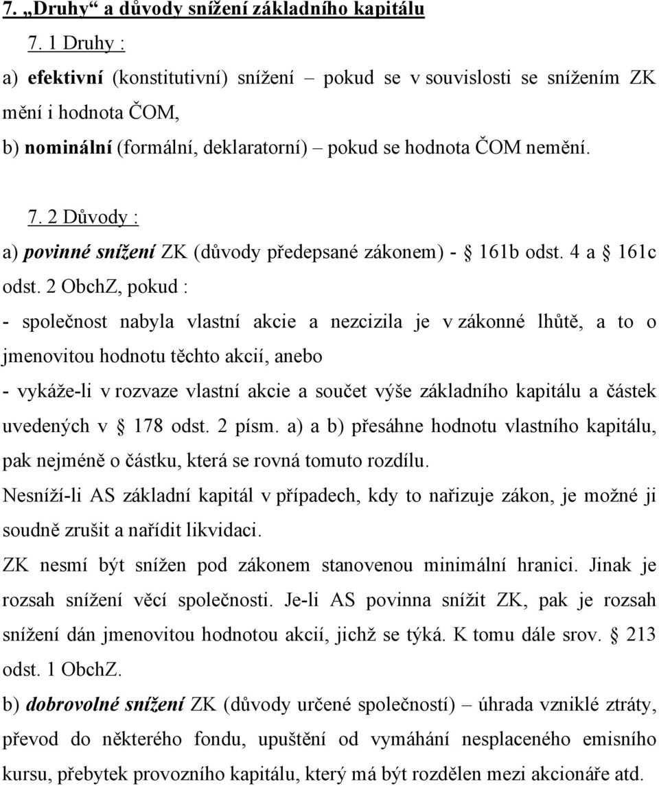 2 Důvody : a) povinné snížení ZK (důvody předepsané zákonem) - 161b odst. 4 a 161c odst.