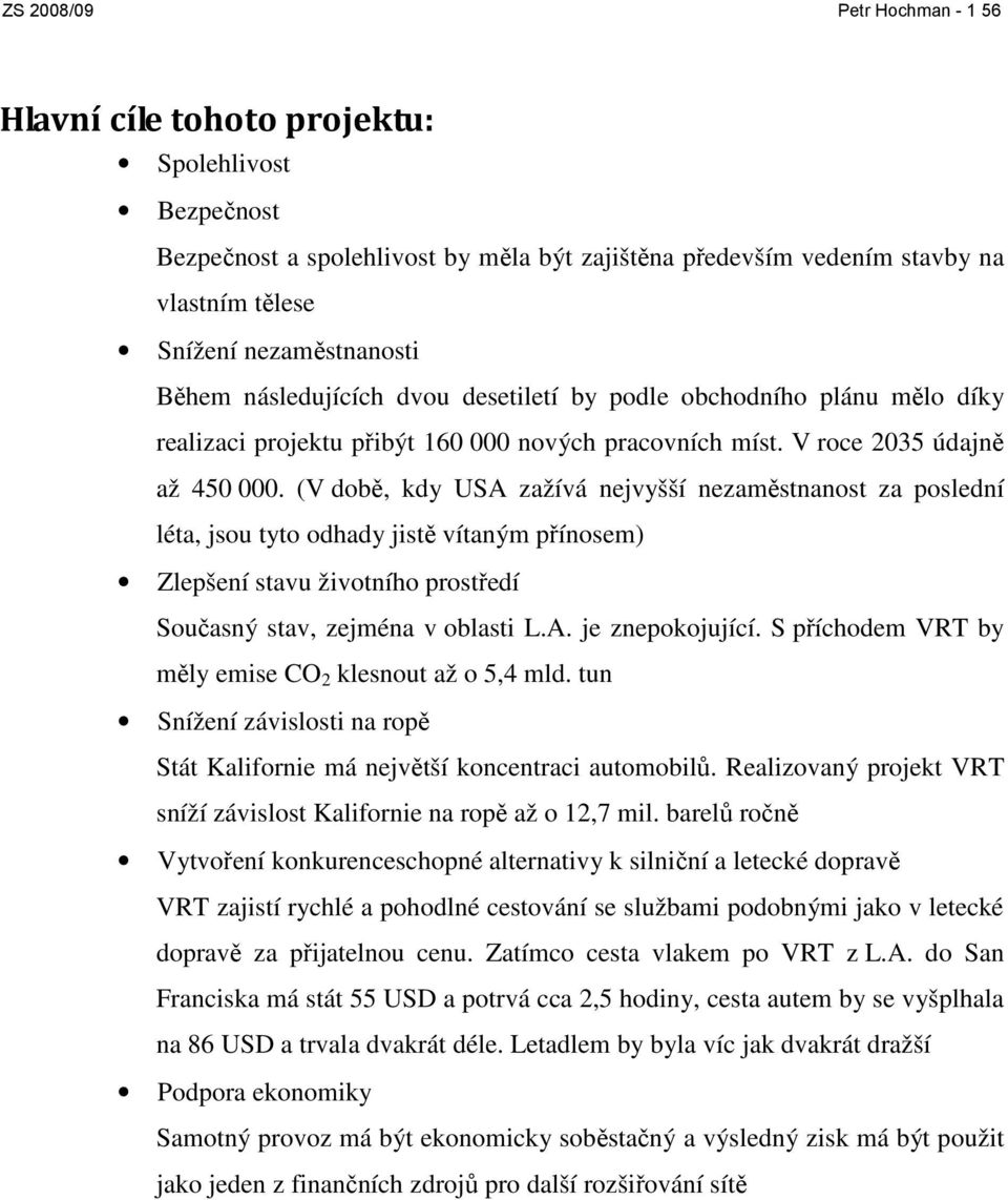 (V době, kdy USA zažívá nejvyšší nezaměstnanost za poslední léta, jsou tyto odhady jistě vítaným přínosem) Zlepšení stavu životního prostředí Současný stav, zejména v oblasti L.A. je znepokojující.