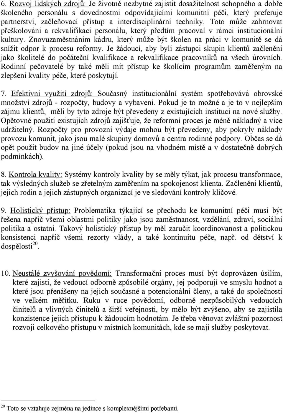 Znovuzaměstnáním kádru, který může být školen na práci v komunitě se dá snížit odpor k procesu reformy.
