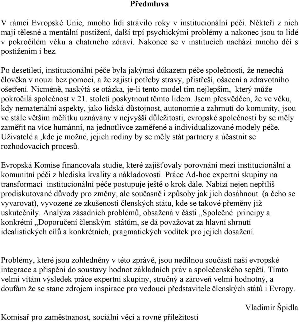 Nakonec se v institucích nachází mnoho děí s postižením i bez.