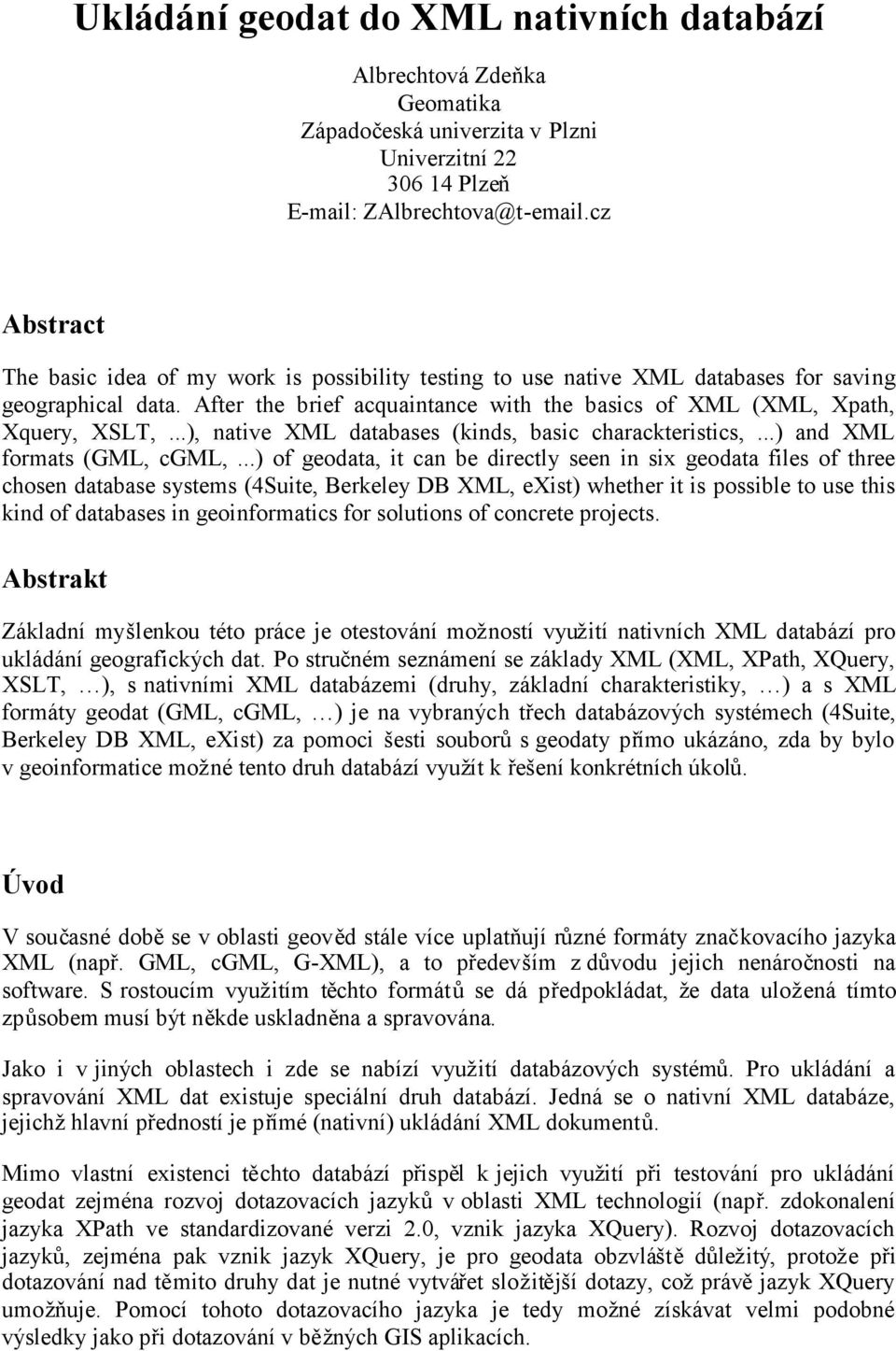 ..), native XML databases (kinds, basic charackteristics,...) and XML formats (GML, cgml,.