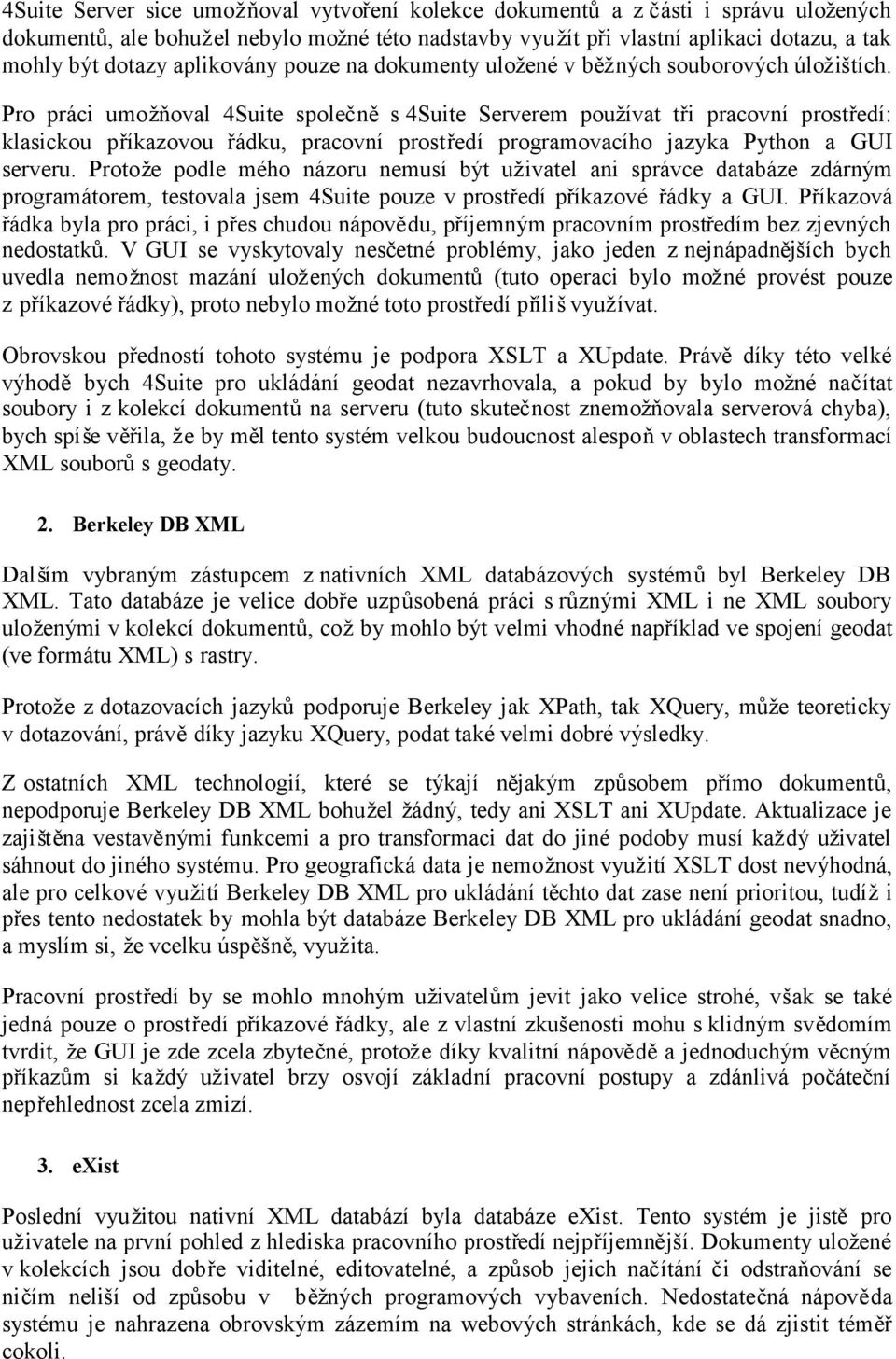 Pro práci umožňoval 4Suite společněs 4Suite Serverem používat tři pracovní prostředí: klasickou příkazovou řádku, pracovní prostředí programovacího jazyka Python a GUI serveru.