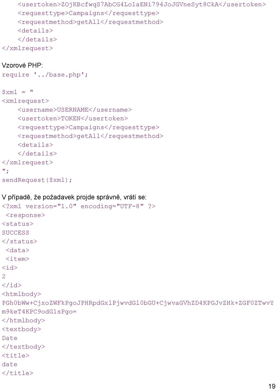 <requestmethod>getall</requestmethod> "; V případě, že požadavek projde správně, vrátí se: <status> SUCCESS </status> <id>