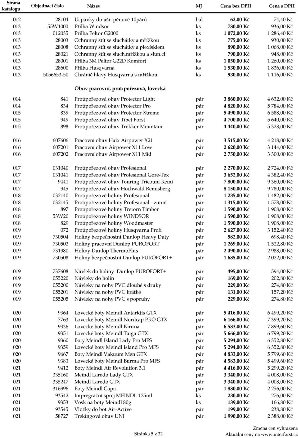 cl ks 790,00 Kč 948,00 Kč 013d 28001 Přilba 3M Peltor G22D Komfort ks 1 050,00 Kč 1 260,00 Kč 013e 28600 Přilba Husqvarna ks 1 530,00 Kč 1 836,00 Kč 013fa 5056653-50 Chránič hlavy Husqvarna s mříţkou