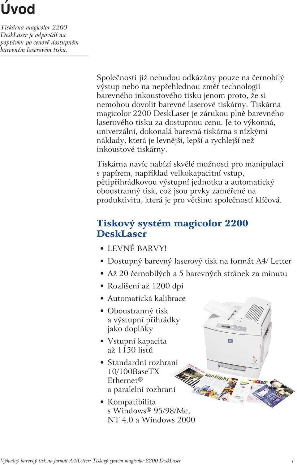 Tiskárna magicolor 2200 DeskLaser je zárukou plně barevného laserového tisku za dostupnou cenu.