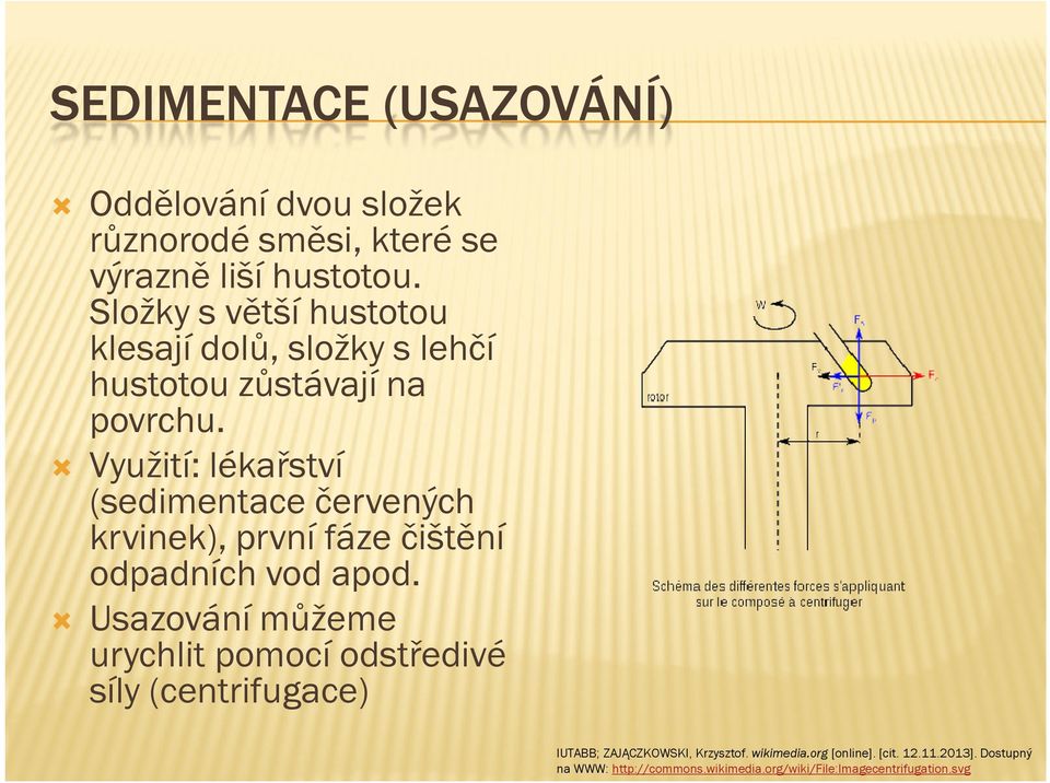 Využití: lékařství (sedimentace červených krvinek), první fáze čištění odpadních vod apod.