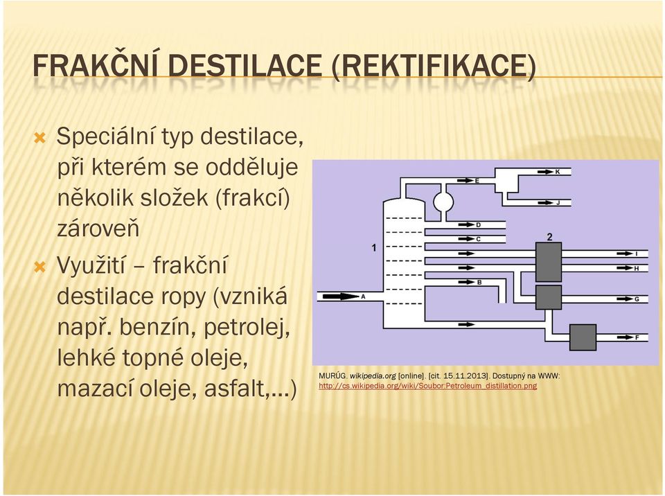 benzín, petrolej, lehké topné oleje, mazací oleje, asfalt, ) MURÚG. wikipedia.