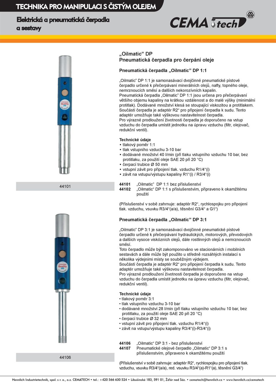 Pneumatická čerpadla Oilmatic DP 1:1 jsou určena pro přečerpávaní většího objemu kapaliny na krátkou vzdálenost a do malé výšky (minimální protitlak).