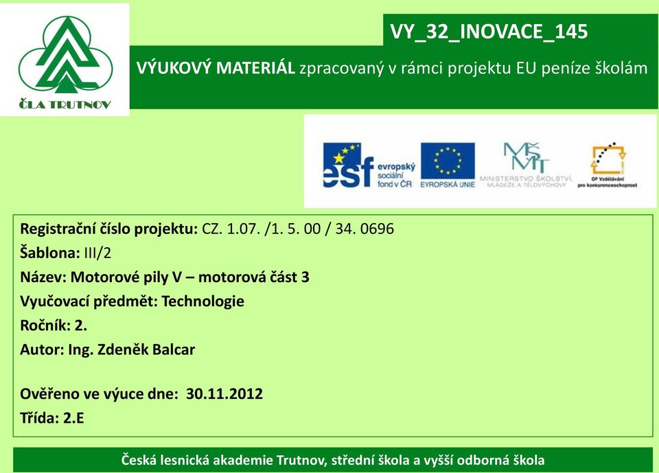 0696 Šablona: III/2 Název: Motorové pily V motorová část 3 Vyučovací předmět: Technologie