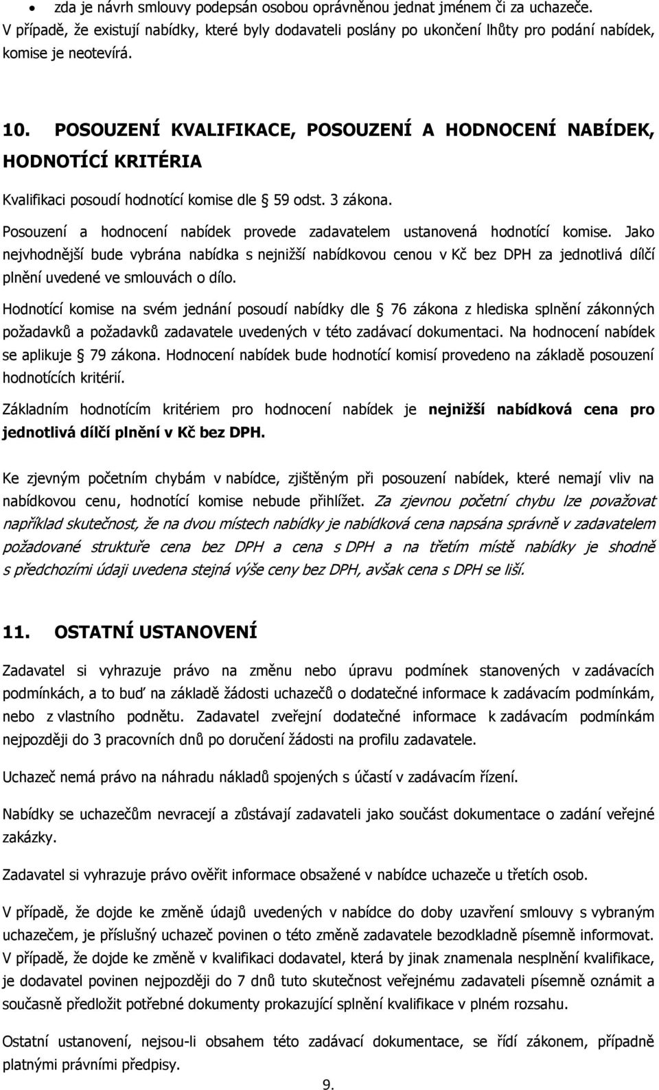 Posouzení a hodnocení nabídek provede zadavatelem ustanovená hodnotící komise.