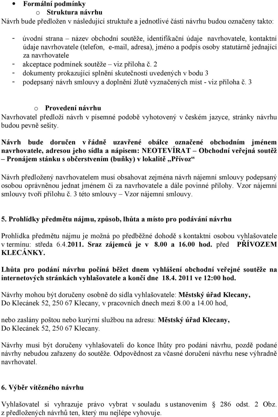 2 - dokumenty prokazující splnění skutečností uvedených v bodu 3 - podepsaný návrh smlouvy a doplnění žlutě vyznačených míst - viz příloha č.