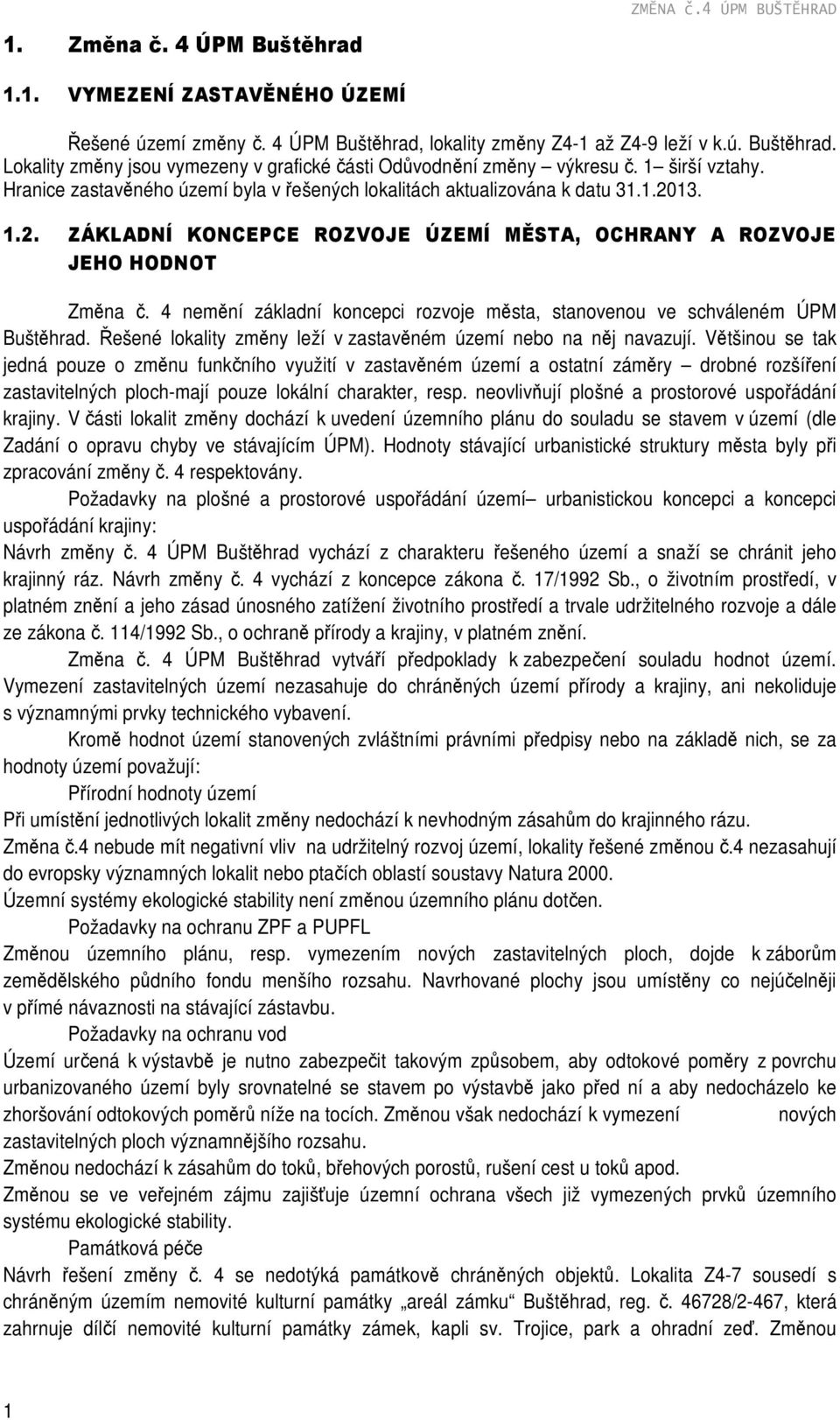 4 nemění základní koncepci rozvoje města, stanovenou ve schváleném ÚPM Buštěhrad. Řešené lokality změny leží v zastavěném území nebo na něj navazují.