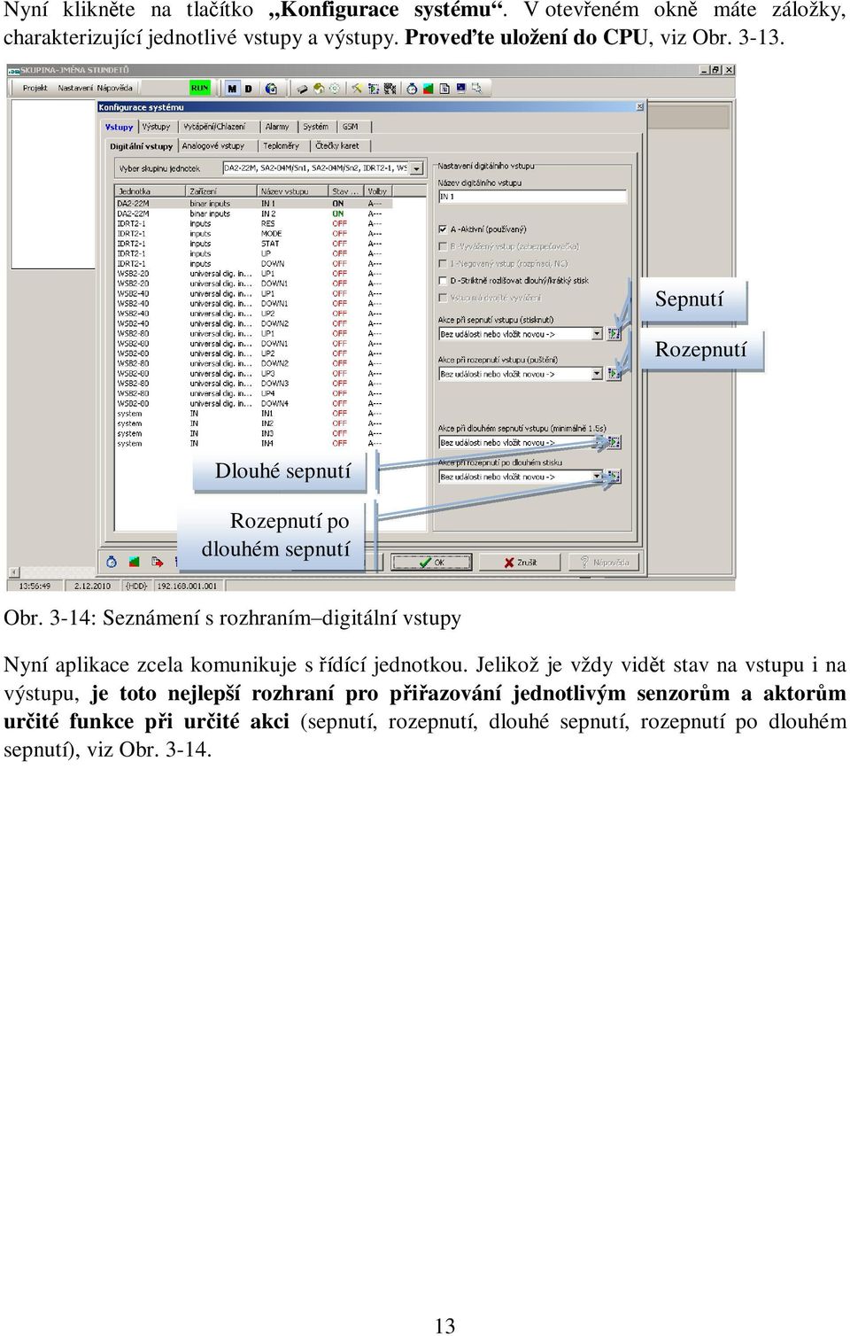 3-14: Seznámení s rozhraním digitální vstupy Nyní aplikace zcela komunikuje s řídící jednotkou.