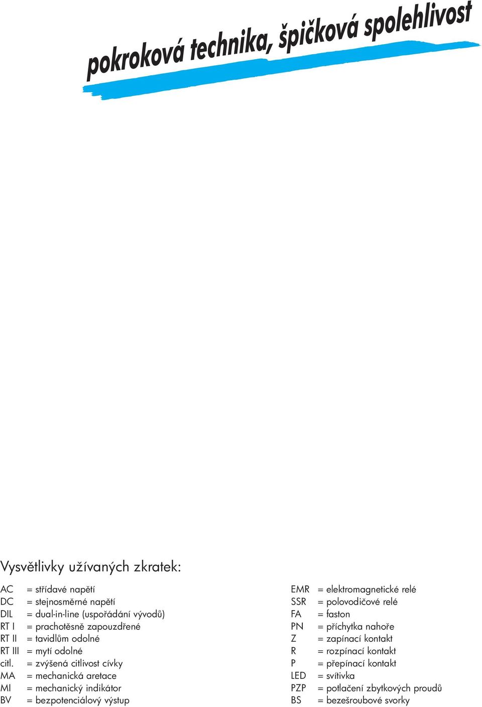 mytí odolné = zvýšená citlivost cívky = mechanická aretace = mechanický indikátor = bezpotenciálový výstup EMR SSR FA PN Z R P LED