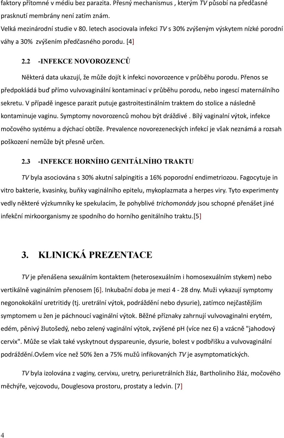 2 -INFEKCE NOVOROZENCŮ Některá data ukazují, že může dojít k infekci novorozence v průběhu porodu.