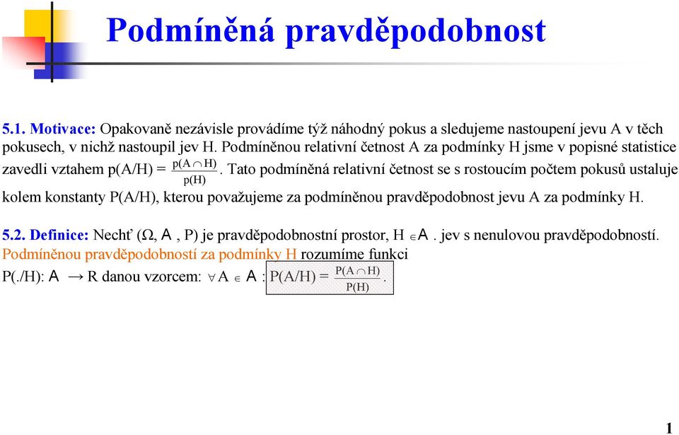 odmíněnou relativní četnost A za podmínky H jsme v popisné statistice zavedli vztahem p(a/h) p(a H) p(h).