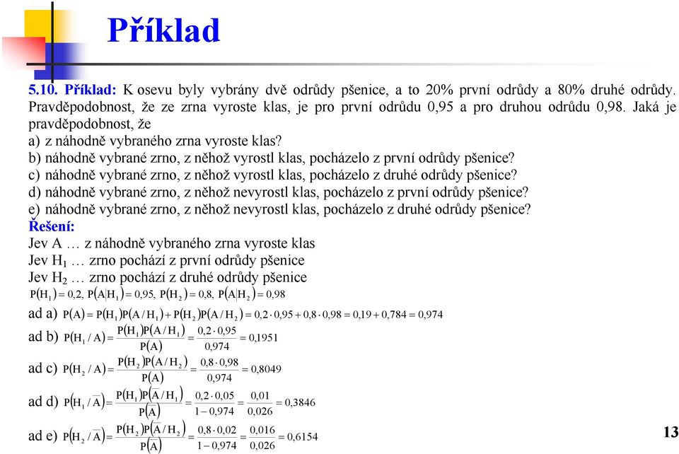 c) náhodně vybrané zrno, z něhož vyrostl klas, pocházelo z druhé odrůdy pšenice? d) náhodně vybrané zrno, z něhož nevyrostl klas, pocházelo z první odrůdy pšenice?