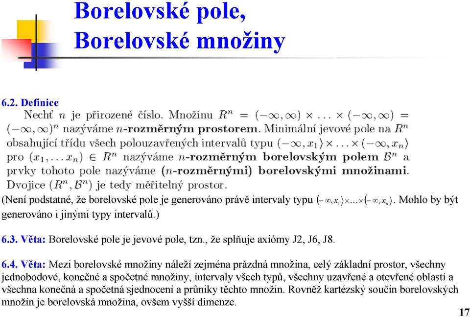 Věta: Mezi borelovské množiny náleží zejména prázdná množina, celý základní prostor, všechny jednobodové, konečné a spočetné množiny, intervaly všech