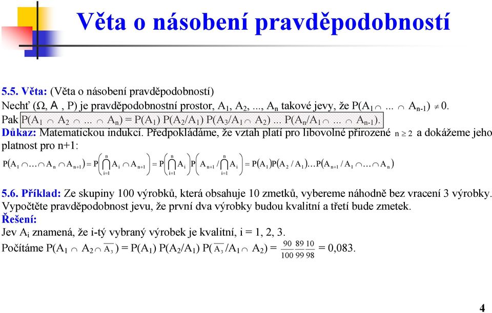 ředpokládáme, že vztah platí pro libovolné přirozené n a dokážeme jeho platnost pro n+: n n n ( A K An An+ ) I Ai An+ IAi An+ / IAi ( A) ( A / A) K( An+ / A K An) i i i 5.6.