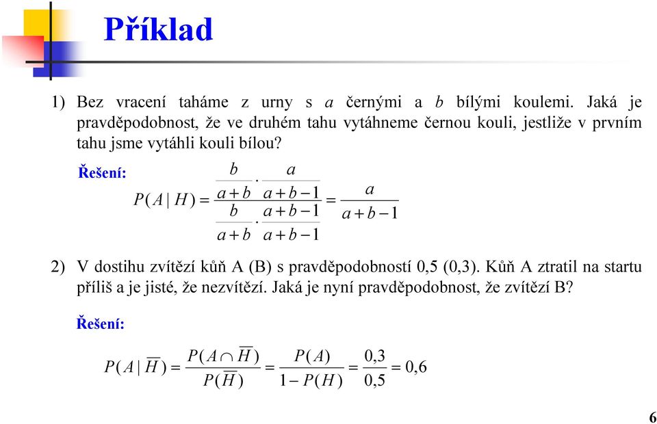 bílou? ) V dostihu zvítězí kůň A (B) s pravděpodobností 0,5 (0,3).