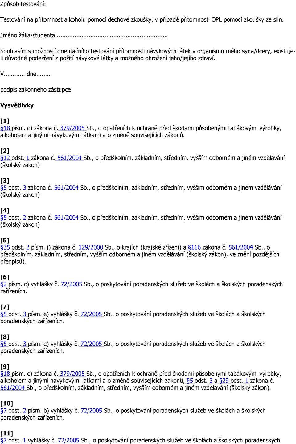 .. dne... podpis zákonného zástupce Vysvětlivky [1] 18 písm. c) zákona č. 379/2005 Sb.