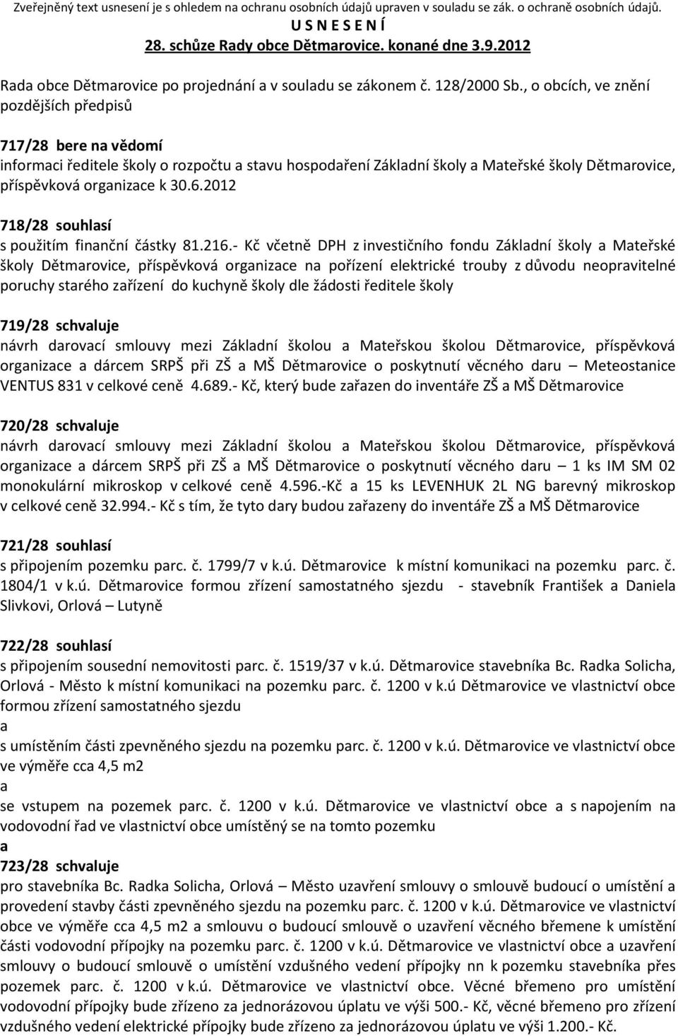 , o obcích, ve znění pozdějších předpisů 717/28 bere n vědomí informci ředitele školy o rozpočtu stvu hospodření Zákldní školy Mteřské školy Dětmrovice, příspěvková orgnizce k 30.6.