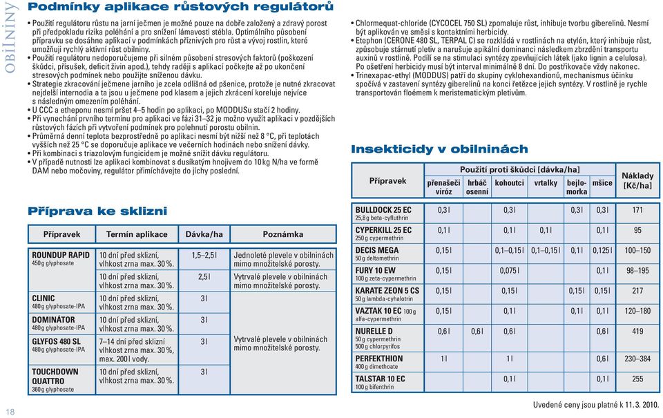 Použití regulátoru nedoporučujeme při silném působení stresových faktorů (poškození škůdci, přísušek, deficit živin apod.