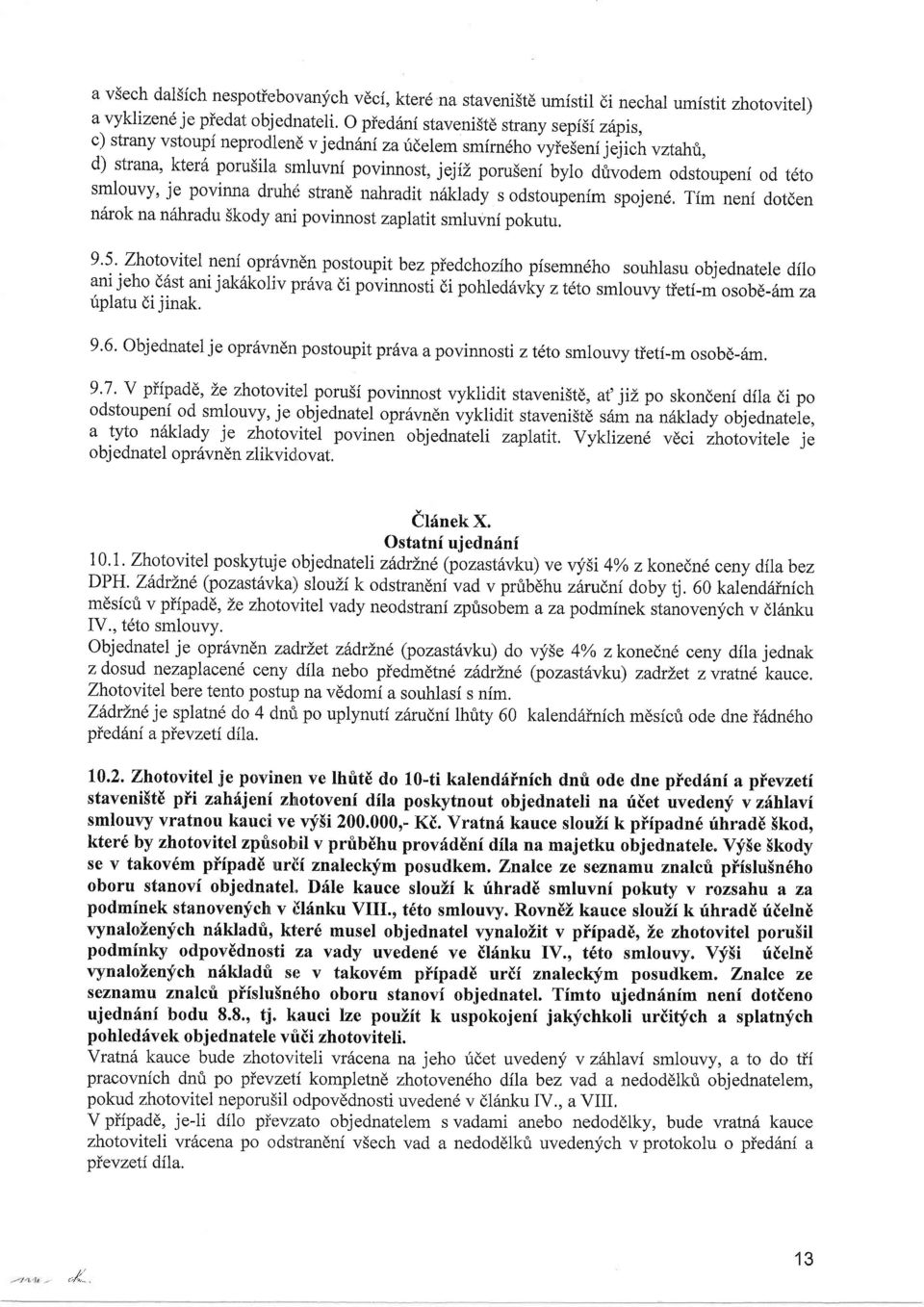 drivodem odstoupeni od t6to smlouvy, je povinna druhci strand nahradit n6klady s odstoupenim spojen6, Tfm neni dotden n6rok nandhradu skody ani povinnost zaplatit smluvnf pokutu. 9'5' Zhotovitel neni.