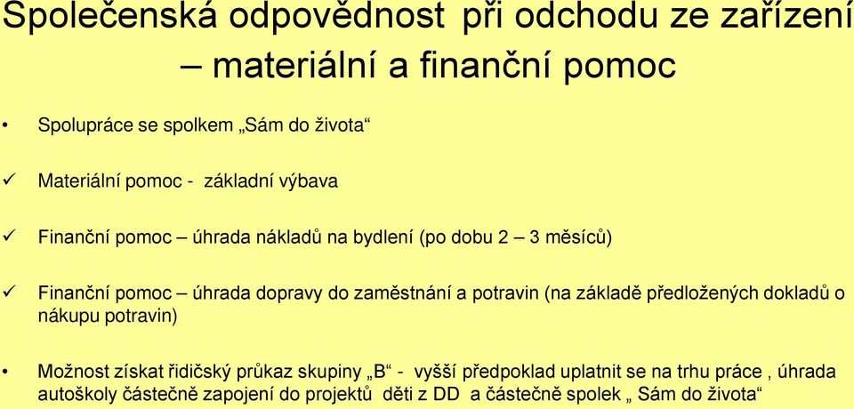 zaměstnání a potravin (na základě předložených dokladů o nákupu potravin) Možnost získat řidičský průkaz skupiny B - vyšší