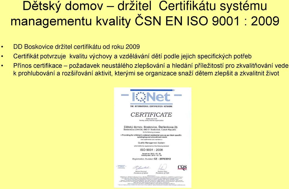 specifických potřeb Přínos certifikace požadavek neustálého zlepšování a hledání příležitostí pro