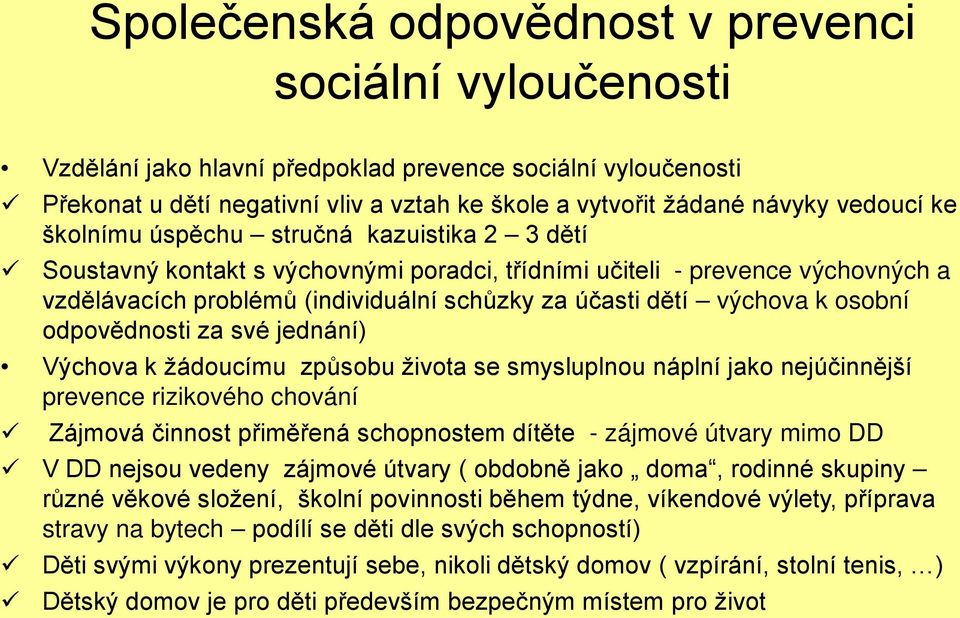 výchova k osobní odpovědnosti za své jednání) Výchova k žádoucímu způsobu života se smysluplnou náplní jako nejúčinnější prevence rizikového chování Zájmová činnost přiměřená schopnostem dítěte -