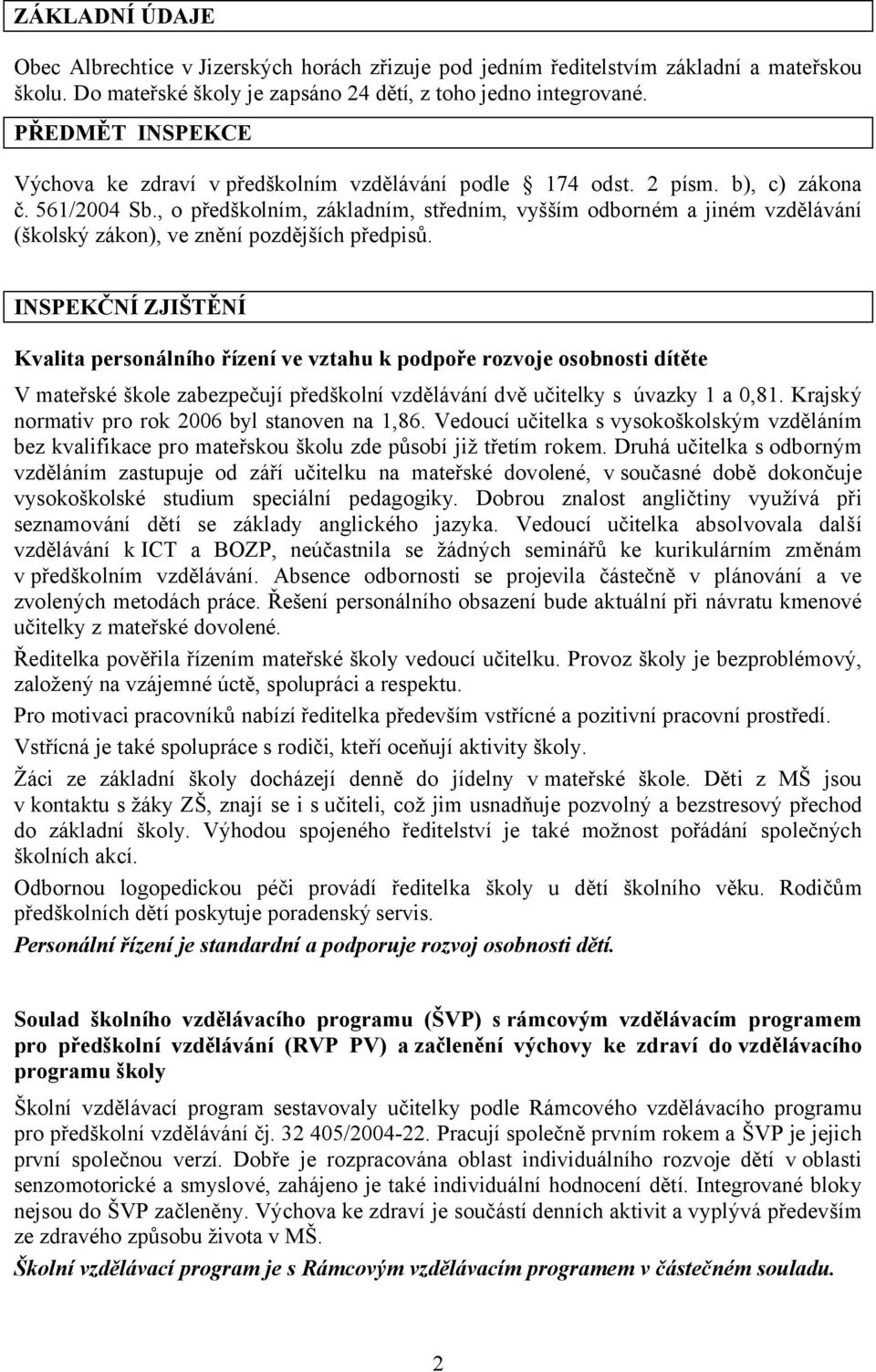 , o předškolním, základním, středním, vyšším odborném a jiném vzdělávání (školský zákon), ve znění pozdějších předpisů.