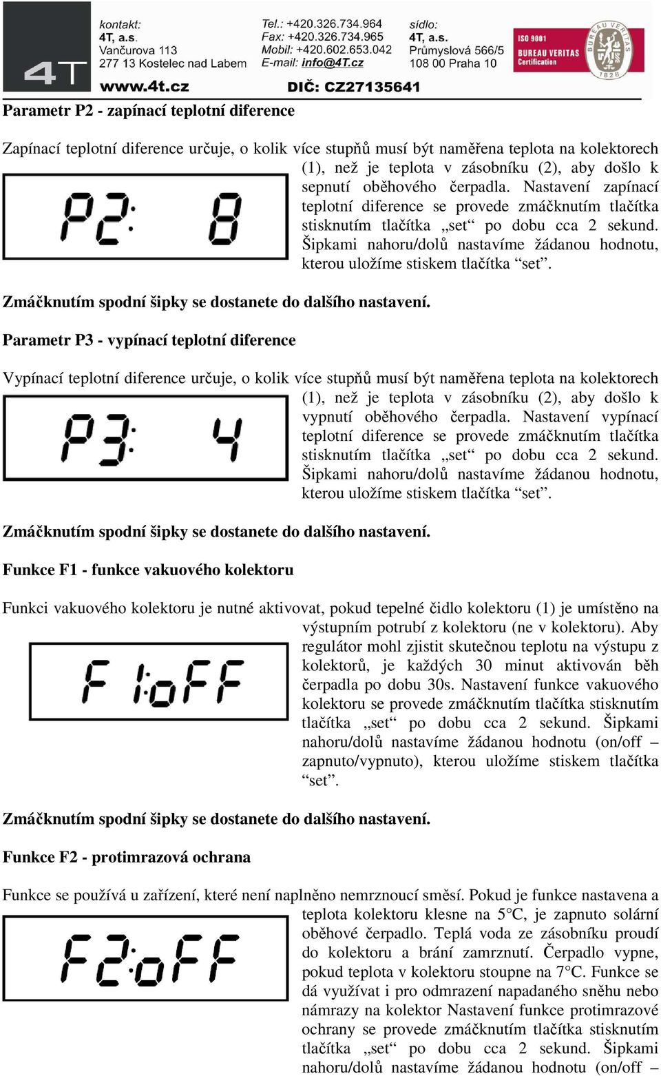 Šipkami nahoru/dolů nastavíme žádanou hodnotu, kterou uložíme stiskem tlačítka set. Zmáčknutím spodní šipky se dostanete do dalšího nastavení.