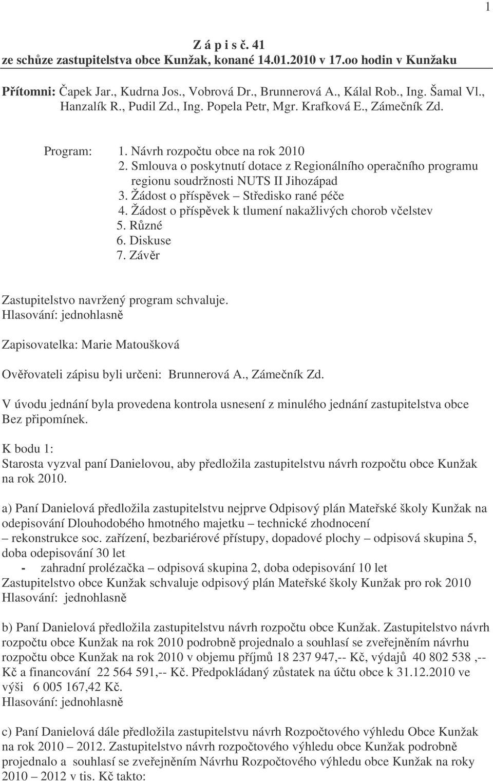 Smlouva o poskytnutí dotace z Regionálního operačního programu regionu soudržnosti NUTS II Jihozápad 3. Žádost o příspěvek Středisko rané péče 4.