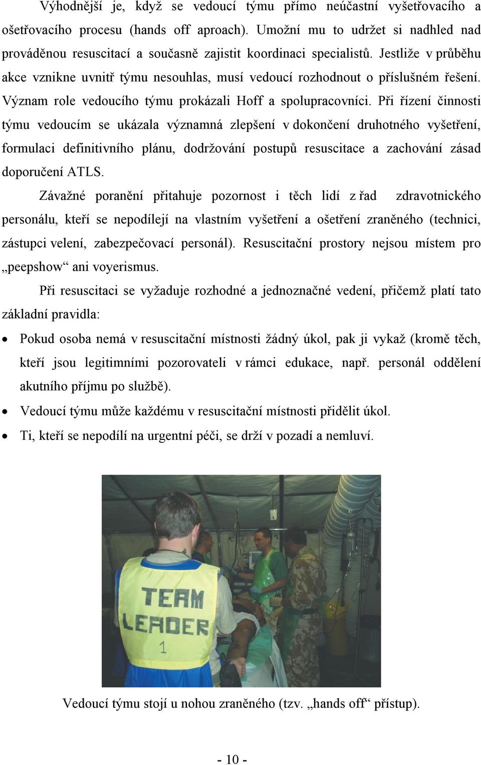 Jestliže v průběhu akce vznikne uvnitř týmu nesouhlas, musí vedoucí rozhodnout o příslušném řešení. Význam role vedoucího týmu prokázali Hoff a spolupracovníci.