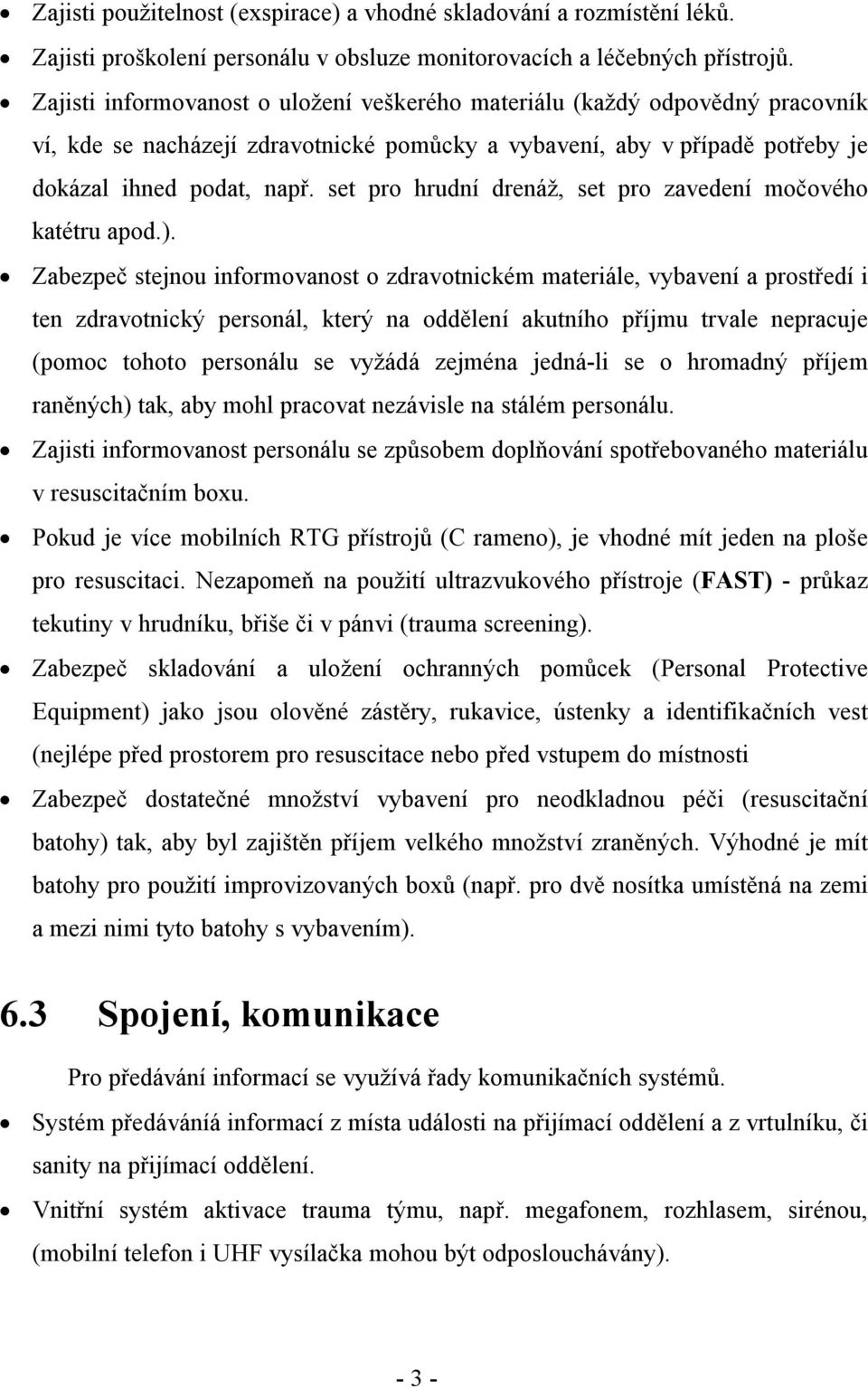 set pro hrudní drenáž, set pro zavedení močového katétru apod.).