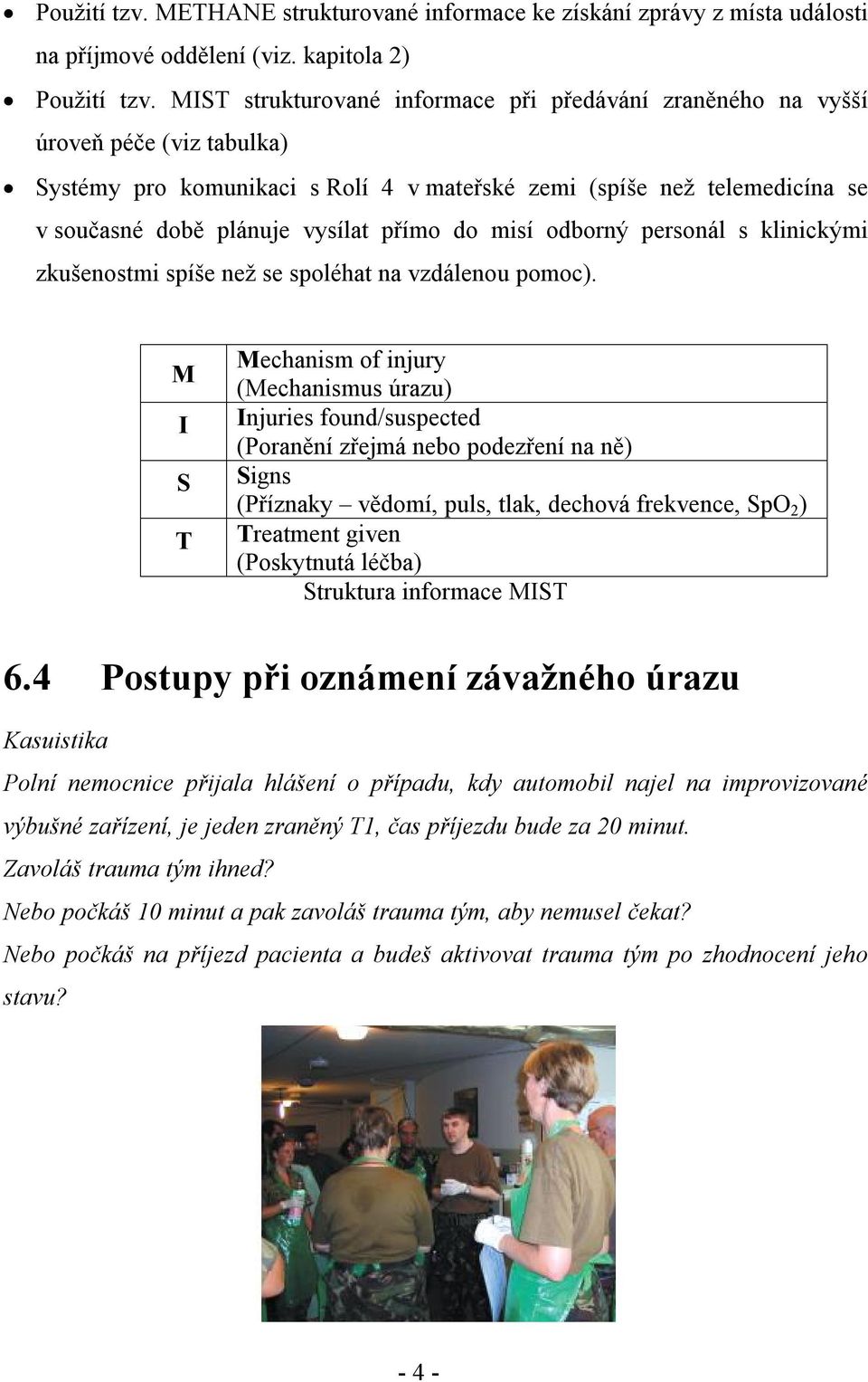 přímo do misí odborný personál s klinickými zkušenostmi spíše než se spoléhat na vzdálenou pomoc).