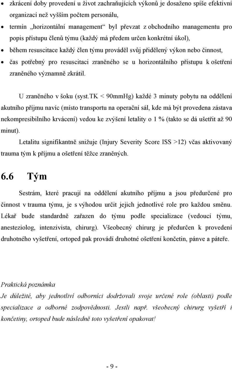 přístupu k ošetření zraněného významně zkrátil. U zraněného v šoku (syst.