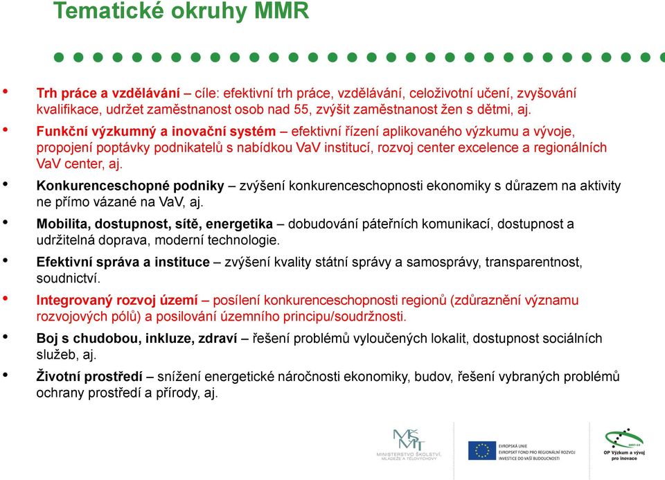 Konkurenceschopné podniky zvýšení konkurenceschopnosti ekonomiky s důrazem na aktivity ne přímo vázané na VaV, aj.