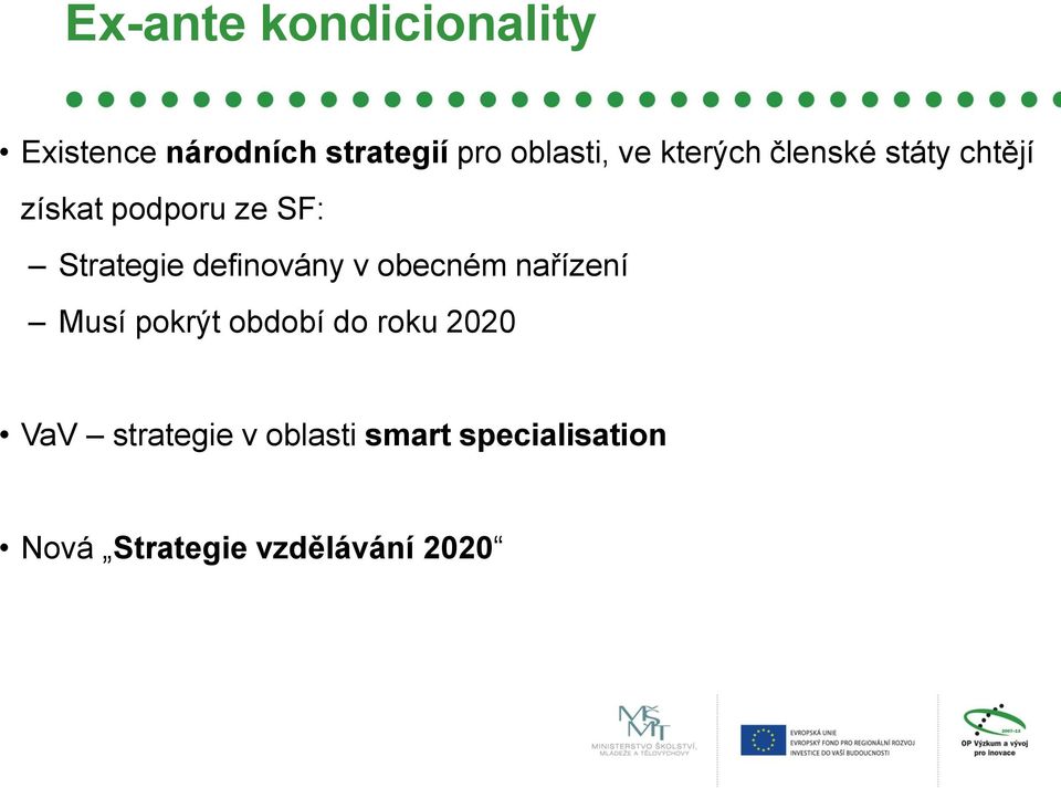 definovány v obecném nařízení Musí pokrýt období do roku 2020 VaV