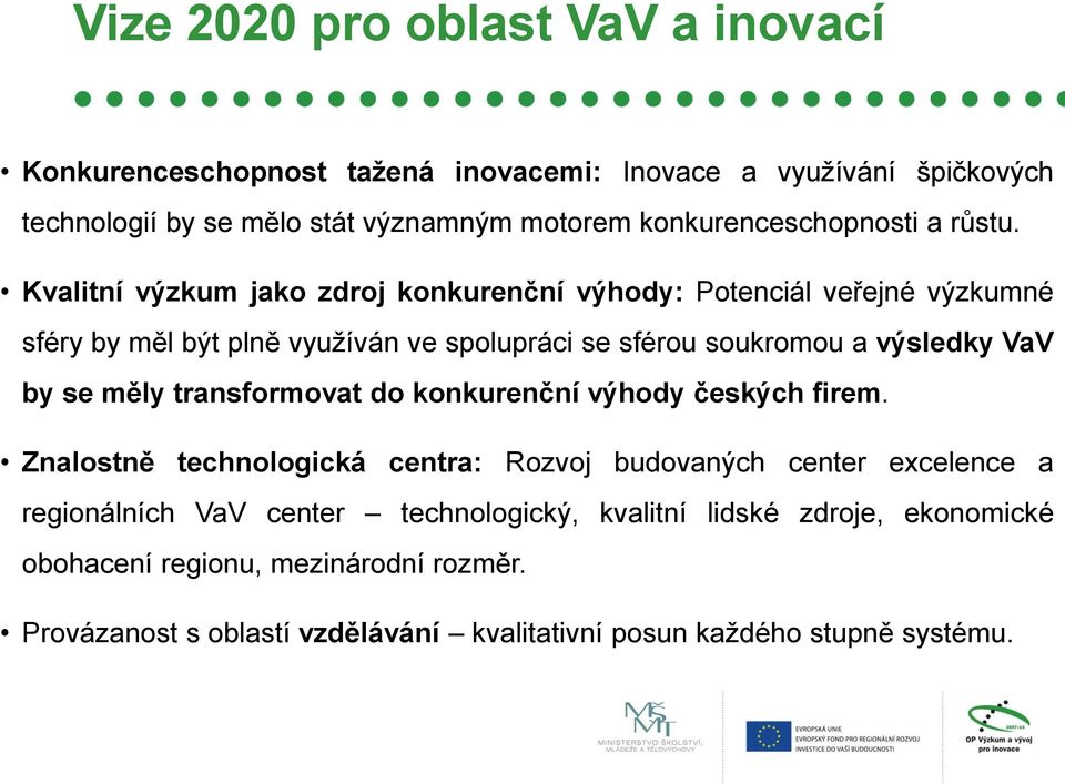 Kvalitní výzkum jako zdroj konkurenční výhody: Potenciál veřejné výzkumné sféry by měl být plně využíván ve spolupráci se sférou soukromou a výsledky VaV by se