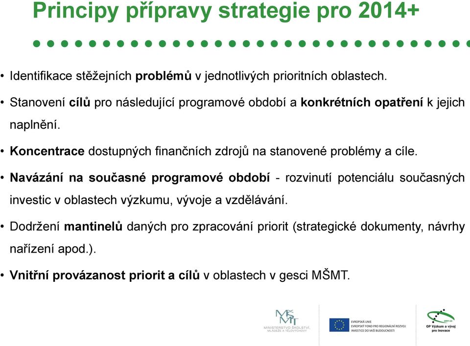 Koncentrace dostupných finančních zdrojů na stanovené problémy a cíle.