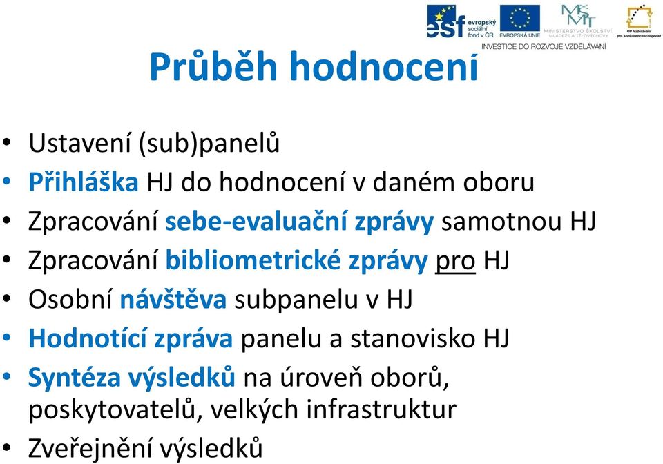 pro HJ Osobní návštěva subpanelu v HJ Hodnotící zpráva panelu a stanovisko HJ