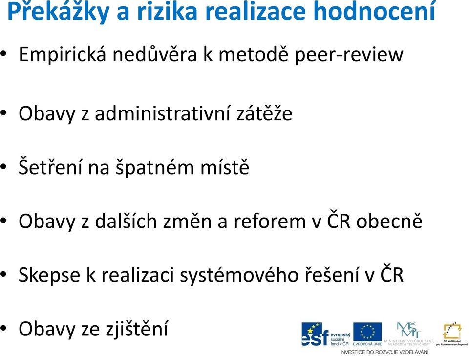 na špatném místě Obavy z dalších změn a reforem v ČR obecně