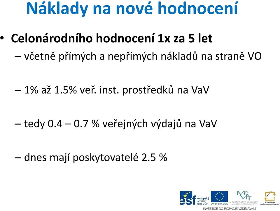 VO 1% až 1.5% veř. inst. prostředků na VaV tedy 0.4 0.