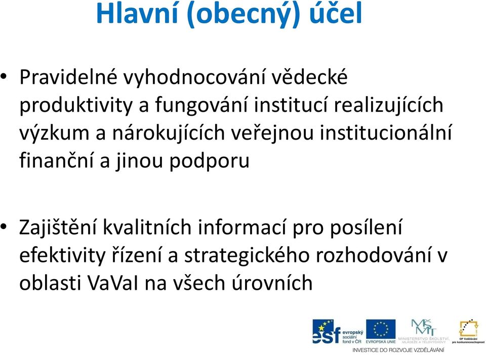 institucionální finanční a jinou podporu Zajištění kvalitních informací