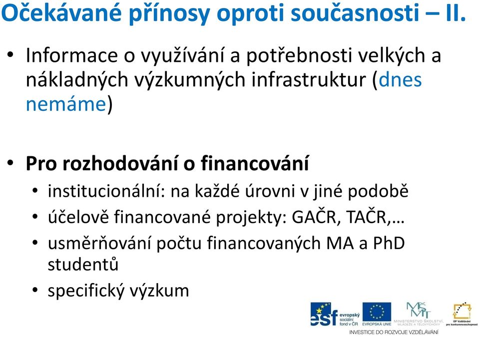 infrastruktur (dnes nemáme) Pro rozhodování o financování institucionální: na