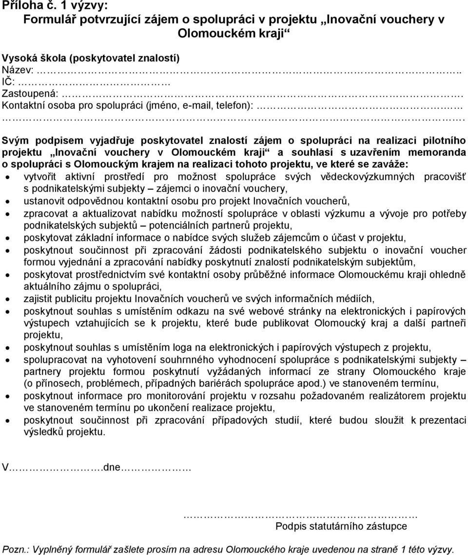. Svým podpisem vyjadřuje poskytovatel znalostí zájem o spolupráci na realizaci pilotního projektu Inovační vouchery v Olomouckém kraji a souhlasí s uzavřením memoranda o spolupráci s Olomouckým