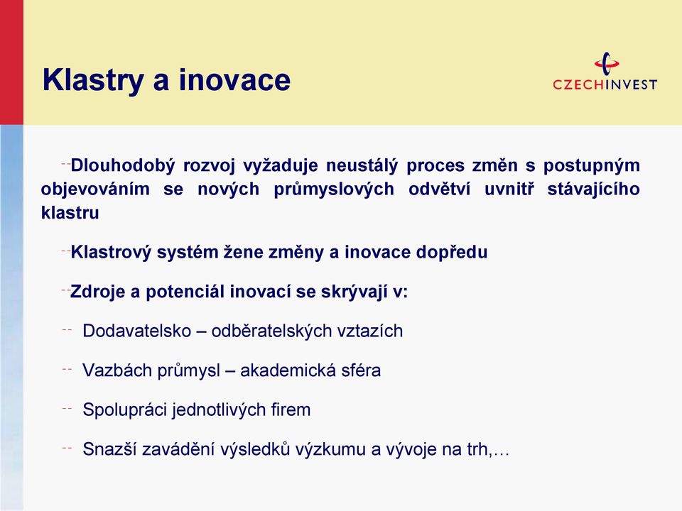 dopředu Zdroje a potenciál inovací se skrývají v: Dodavatelsko odběratelských vztazích Vazbách