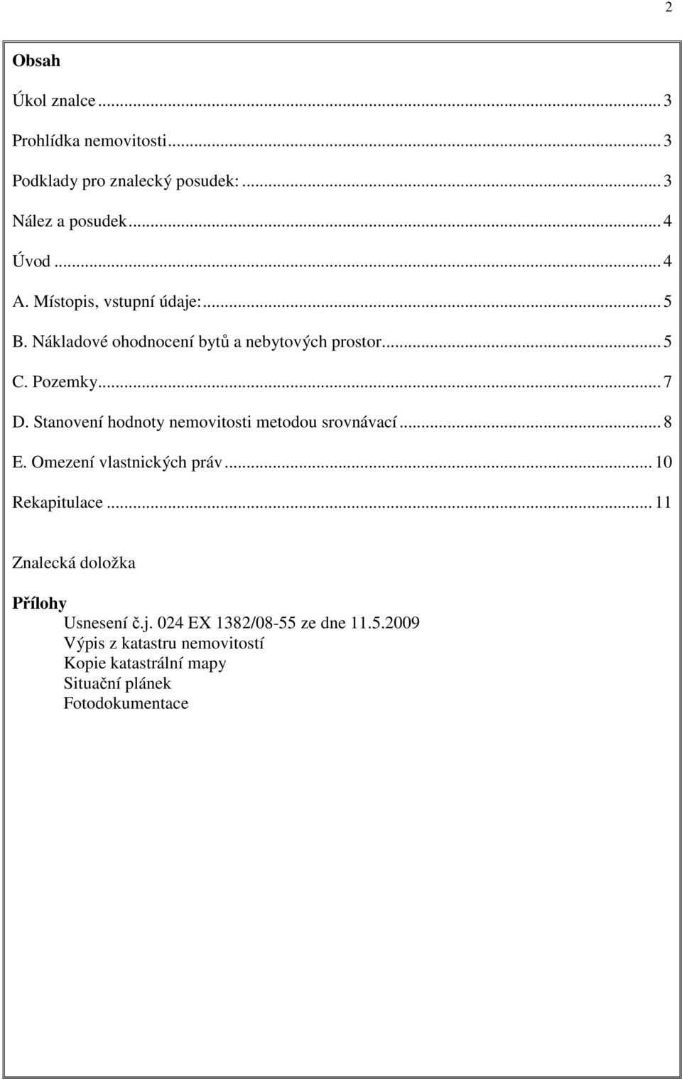 Stanovení hodnoty nemovitosti metodou srovnávací... 8 E. Omezení vlastnických práv... 10 Rekapitulace.
